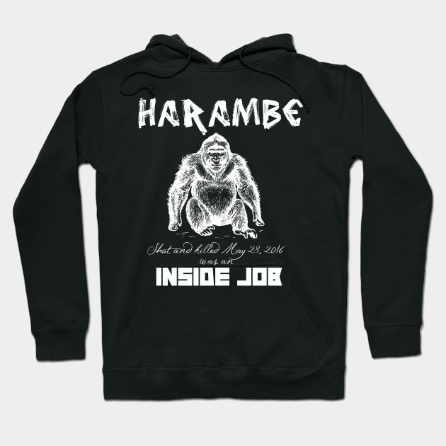 Harambe Was An Inside Job Hoodie by Mark5ky